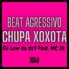 Beat Agressivo - Chupa Xoxota (Explicit) - DJ Low Da DZ9&MC 2K