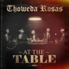 At the Table Intro (Explicit) - Thoweda Rosas