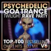 Psychedelic Goa Trance Twilight Rave Party Top 100 Best Selling Chart Hits V6 ( 2 Hr DJ Mix ) - DoctorSpook