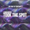 Took The Spot (Explicit) - Lamaarxo