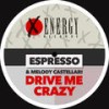 Drive Me Crazy (Extended Radio Mix) - Espresso&Melody Castellari