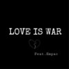 LOVE IS WAR (feat.Empac) (其他) - PeaceLA&LIL SAD