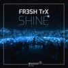 Shine (Extended Mix) - FR3SH TrX