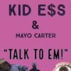 Talk to Em (feat. Mayo Carter) - KID E$S