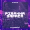 Piranha Safada (Explicit) - DjWillGl&Mc Luizinho JD