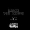 Leave you behind (Explicit) - Jkm