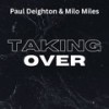 Taking Over - Paul Deighton&Milo Miles