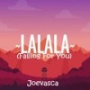 Lalala (Falling for You) - Joevasca