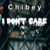 I Don't Care - Chibey