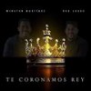 Te coronamos Rey - Winston Martínez&Rod Luque