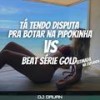 DISPUTA PRA BOTAR NA PIPOKINHA VS BEAT SERIE GOLD NA ESPLANADA (feat. PIPOKINHA) (Explicit) - DJ DAUAN&Pipokinha