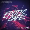 Stop Pressure - Erotic Cafe&KG Man