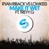 Make It Wet (Radio Edit) - Ryan Riback&LowKiss&Treyy G