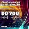 DO YOU BELIEVE - David Morales&Antoinette Dunleavy