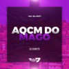 AQCM do Mago (Explicit) - Mc Buret