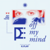 Off My Mind (feat. K.Flay) - Joe P&K.Flay