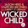 Wicked Child (Extended Alternate Radio Mix) - Jason Herd&Stafford Brothers&Sherry St. Germain