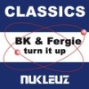 Turn It Up (Original Mix) - Fergie&BK