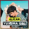 Yuxuma Gəl - Alican