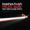 Miles Away (Original Club Mix) - Koishii & Hush&Kate Louise Smith