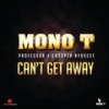 Can't Get Away - Mono T&Professor&Cassper Nyovest