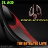 The Betrayed Love (Original Mix) - St. Acid