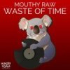 Waste Of Time (Original Mix) - Mouthy Raw