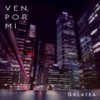 Ven por Mi - Galatea