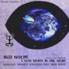 I Was Born in the Night - Bliz Nochi