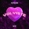 volviste (feat. Songer SN) (Explicit) - KOZ&Songer SN