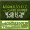 Never Be The Same Again (Markus Schulz Coldharbour Club Mix) - Markus Schulz&Carrie Skipper