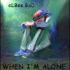 When I'm Alone (Classical POD Mixx) - Elbee Bad