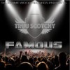 FAMOUS - TRUUSCOTCHY