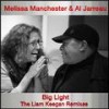 Big Light(feat. Liam Keegan) (Liam Keegan Remix) - Melissa Manchester&Al Jarreau&Liam Keegan