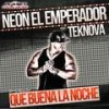 Que Buena La Noche (Radio Edit) - Neon El Emperador&Teknova