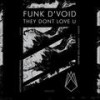 They Dont Love U (Original Mix) - Funk D'Void