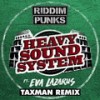 Heavy Sound System (Taxman Remix) - Riddim Punks&Eva Lazarus&Taxman