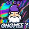 Do You Gnomee? - Gnomee