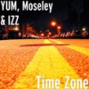 Time Zone (Explicit) - YUM&Moseley&IZZ