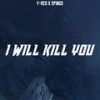 I Will Kill You - Spinus&Y-Red