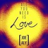 All You Need Is Love - Joe/Aly