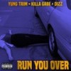 Run You Over (Explicit) - Yung Trim&Killa Gabe&Dizz