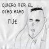 Quiero Ser el Otro Raro - Tije