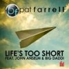 Life's Too Short (Radio Mix) - Pat Farrell&John Anselm&Big Daddi