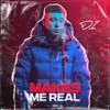 Makes Me Real (Explicit) - D1