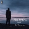 Piya Aaye Na (Lofi Flip) - DJ Gaurav