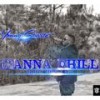 Wanna Chill (feat. Charli Swagg) - Young Streetz