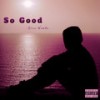 So Good (Explicit) - Sixx Woods