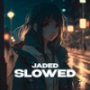 Jaded (slowed and reverb) - iykyk&Karter&ida moe