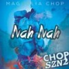 Nah Nah (Explicit) - Magnolia Chop